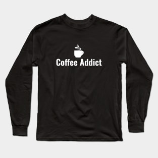 Coffee Addict Long Sleeve T-Shirt